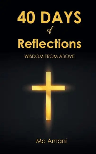 40 DAYS of Reflections: Wisdom from Above by Mo Amani
