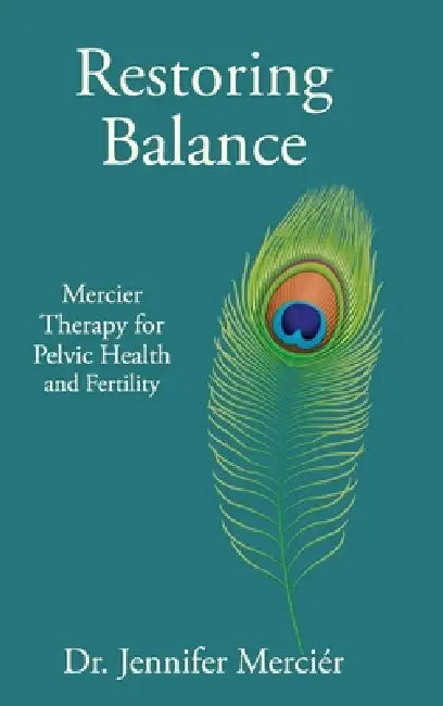 Restoring Balance: Mercier Therapy for Pelvic Health and Fertility by Jennifer Merciér