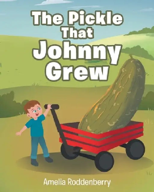 The Pickle That Johnny Grew by Amelia Roddenberry