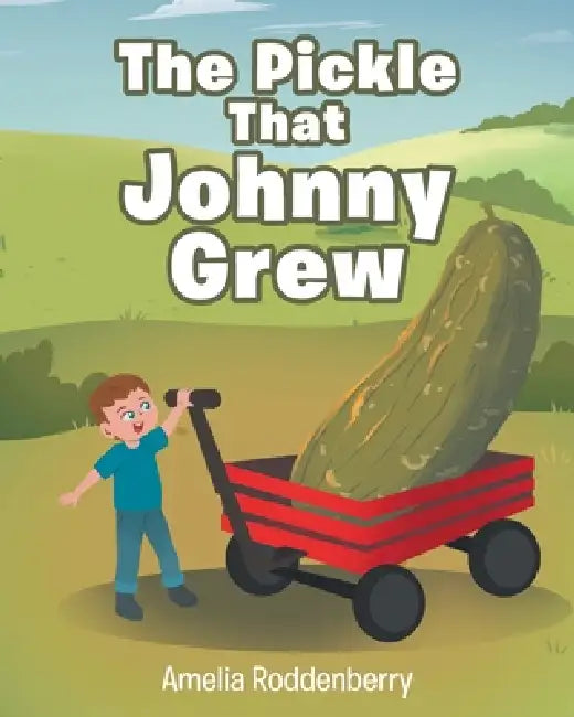 The Pickle That Johnny Grew by Amelia Roddenberry