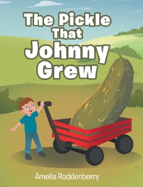 The Pickle That Johnny Grew by Amelia Roddenberry