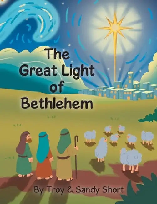 The Great Light of Bethlehem by Troy Short, Sandy Short