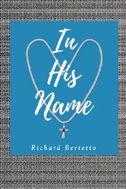 In His Name by Richard Bertetto