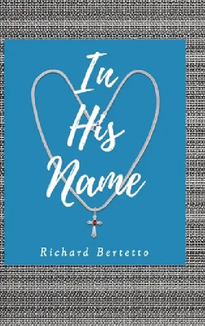 In His Name by Richard Bertetto