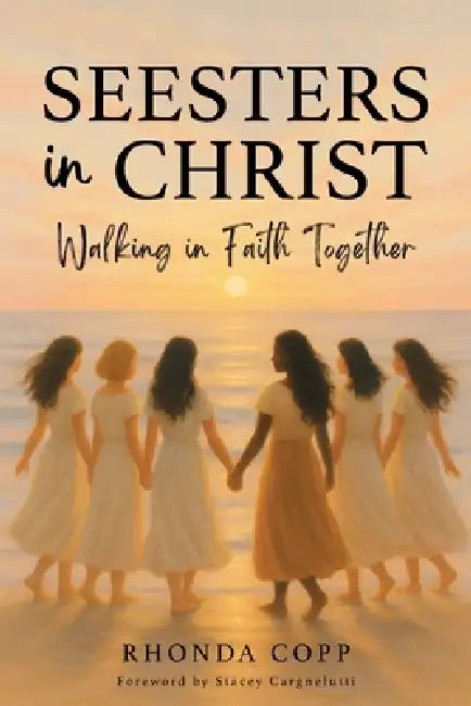 Seesters In Christ: Walking in Faith Together by Rhonda Copp