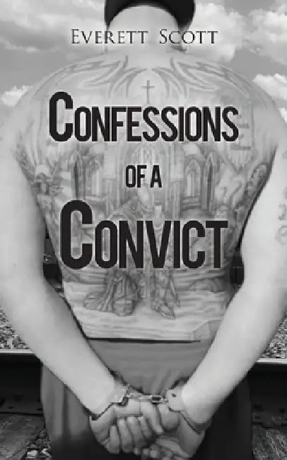 Confessions of a Convict by Everett Scott