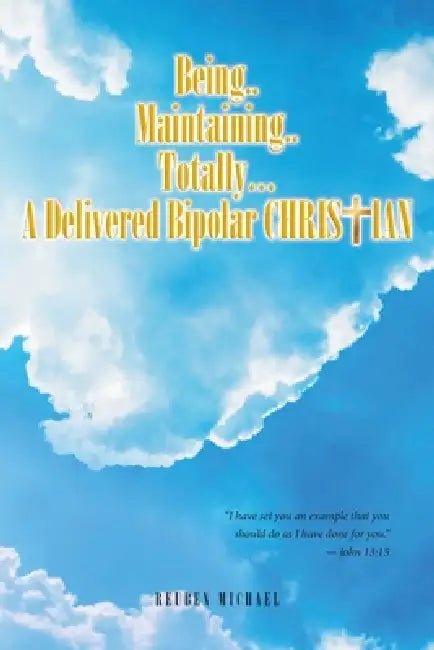 Being a Delivered Bipolar Christian by Reuben Michael