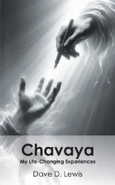 Chavaya: My Life-Changing Experiences by Dave D. Lewis