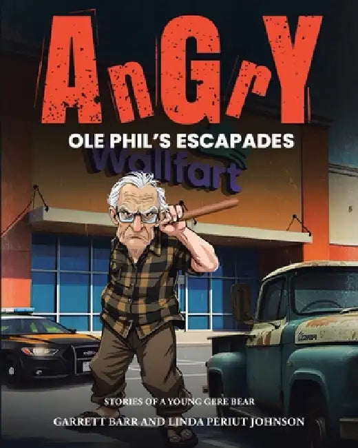 Angry Ole Phil's Escapades by Garrett Barr, Linda Periut Johnson