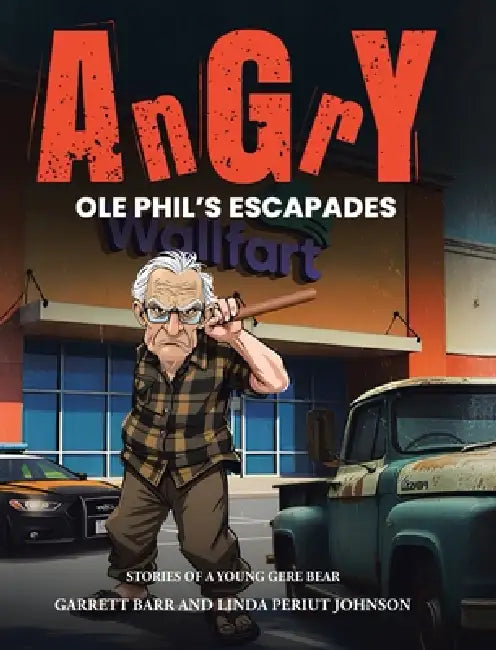 Angry Ole Phil's Escapades by Garrett Barr, Linda Periut Johnson