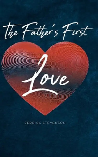 The Father's First Love by Sedrick Stevenson