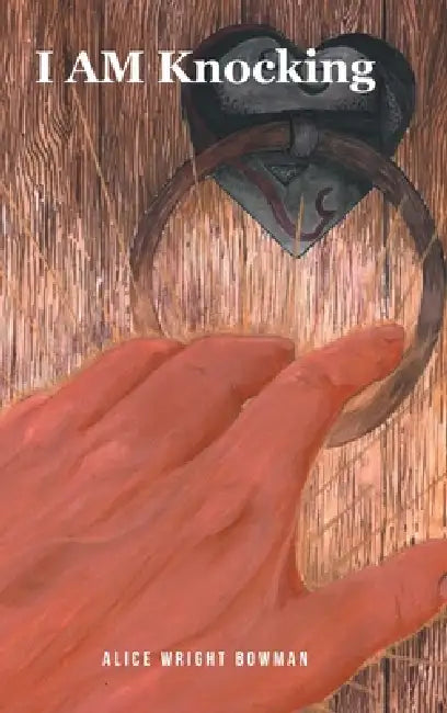 I AM Knocking by Alice Wright Bowman