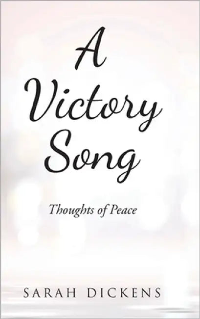 A Victory Song: Thoughts of Peace by Dickens, Sarah