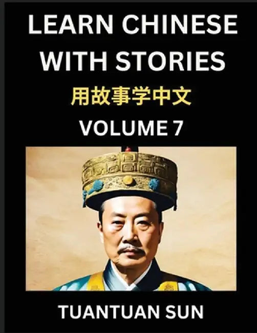 Learn Chinese with Stories (Part 7)- Self-learn Reading Captivating Chengyu Short Tales Folklores from China's Ancient History and Culture, A Mandarin by Tuantuan Sun