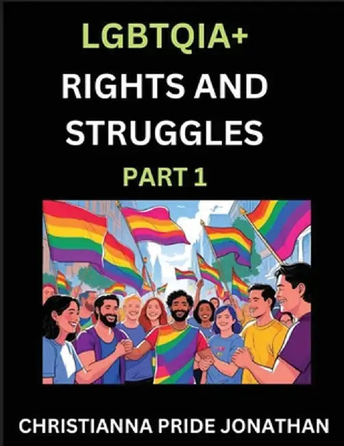 LGBTQIA+ Rights and Struggles (Part 1)- Short Essays on Queer Quest, Journeys Toward Equality's Rainbow, Navigating Nonbinary Realities of Pride, Prog by Christianna Pride Jonathan