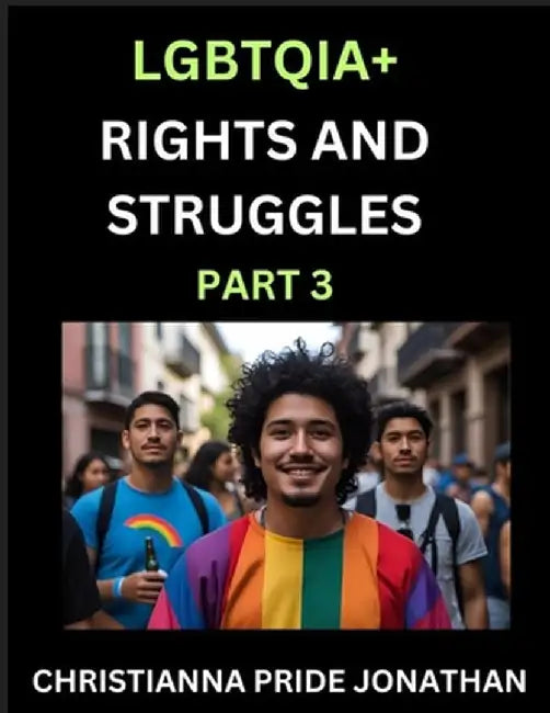 LGBTQIA+ Rights and Struggles (Part 3)- Short Essays on Queer Quest, Journeys Toward Equality's Rainbow, Navigating Nonbinary Realities of Pride, Prog by Christianna Pride Jonathan