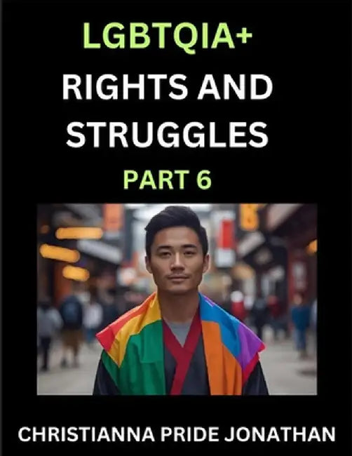 LGBTQIA+ Rights and Struggles (Part 6)- Short Essays on Queer Quest, Journeys Toward Equality's Rainbow, Navigating Nonbinary Realities of Pride, Prog by Christianna Pride Jonathan