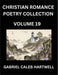 Christian Romance Poetry Collection (Part 19)- Divine Melodies of Affection: An Anthology of Eternal Devotion, Sacred Verses of Faith, Passion, and th by Gabriel Caleb Hartwell