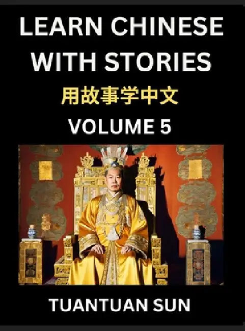 Learn Chinese with Stories (Part 5)- Self-learn Reading Captivating Chengyu Short Tales Folklores from China's Ancient History and Culture, A Mandarin by Tuantuan Sun