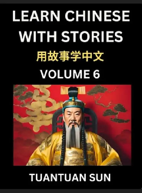Learn Chinese with Stories (Part 6)- Self-learn Reading Captivating Chengyu Short Tales Folklores from China's Ancient History and Culture, A Mandarin by Tuantuan Sun