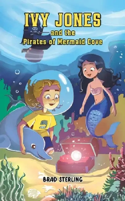 Ivy Jones and the Pirates of Mermaid Cove by Brad Sterling