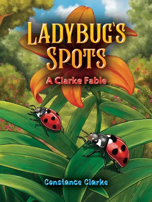 Ladybug's Spots: A Clarke Fable by Constance Clarke
