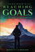 Climbing Mountains, Reaching Goals by Bernd Hans- Joachim Harry Braeuer