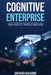 Cognitive Enterprise: Architecting Business Transformation with Artificial Intelligence by Shekhar Kulkarni