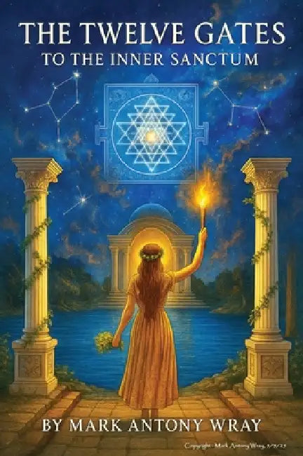 The Twelve Gates to the Inner Sanctum by Mark Antony Wray