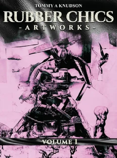 Rubber Chics Artwork Volume 1 by Tommy A. Knudson