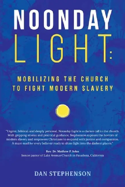 Noonday Light: Mobilizing the Church to Fight Modern Slavery by Dan Stephenson