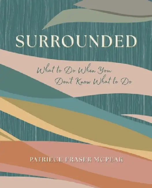 Surrounded by Patriece Fraser McPeak