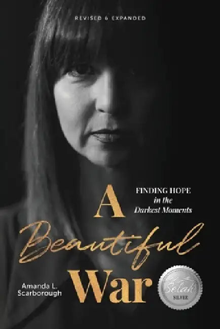 A Beautiful War: Finding Hope in the Darkest Moments (Revised & Expanded) by Amanda L. Scarborough, Laverne Vest