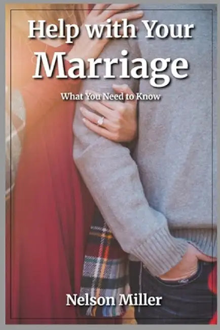 Help with Your Marriage: What You Need to Know by Miller, Nelson