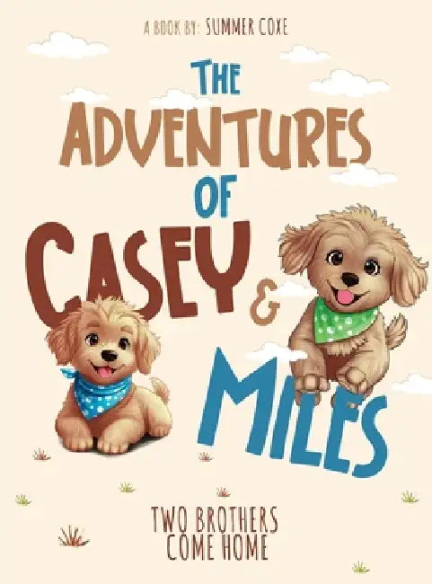 The Adventures of Casey & Miles: Two Brothers Come Home by Summer Coxe