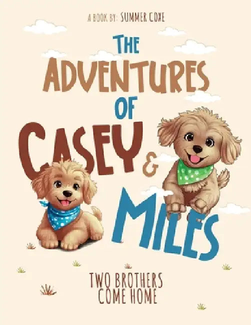 The Adventures of Casey & Miles: Two Brothers Come Home by Summer Coxe