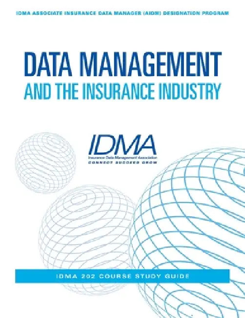 Data Management and the Insurance Industry: IDMA 202 Course Study Guide by Insurance Data Management Association