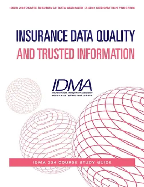Insurance Data Quality and Trusted Information: IDMA 204 Course Study Guide by Insurance Data Management Association