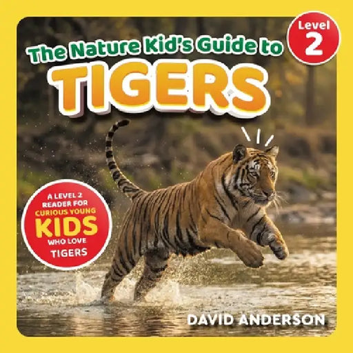 The Nature Kid's Guide to Tigers: A Level 2 Reader for Curious Young Kids Who Love Tigers! by David Anderson