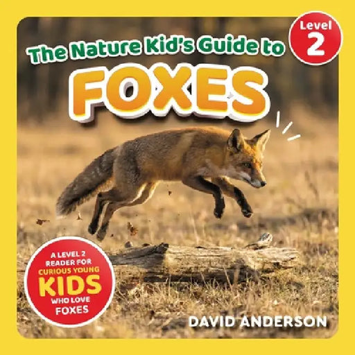 The Nature Kid's Guide to Foxes: A Level 2 Reader for Curious Young Kids Who Love Foxes! by David Anderson