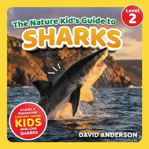 The Nature Kid's Guide to Sharks: A Level 2 Reader for Curious Young Kids Who Love Sharks! by David Anderson