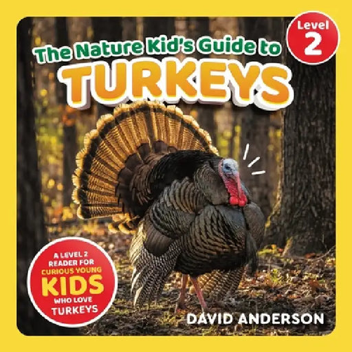 The Nature Kid's Guide to Turkeys: A Level 2 Reader for Curious Young Kids Who Love Turkeys! by David Anderson