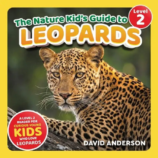 The Nature Kid's Guide to Leopards: A Level 2 Reader for Curious Young Kids Who Love Leopards! by David Anderson