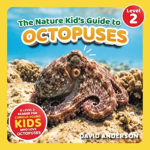 The Nature Kid's Guide to Octopuses: A Level 2 Reader for Curious Young Kids Who Love Octopuses! by David Anderson