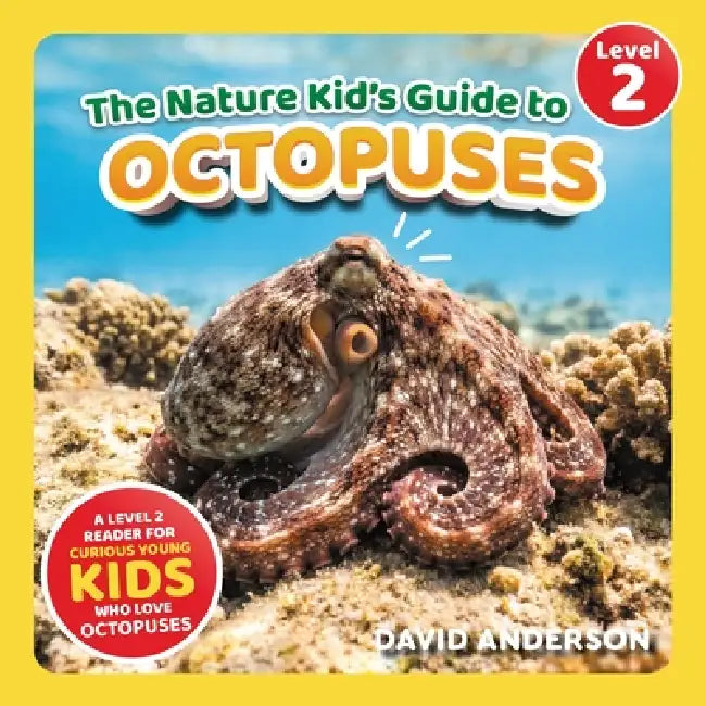 The Nature Kid's Guide to Octopuses: A Level 2 Reader for Curious Young Kids Who Love Octopuses! by David Anderson