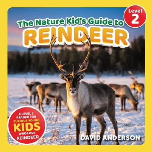 The Nature Kid's Guide to Reindeer: A Level 2 Reader for Curious Young Kids Who Love Reindeer! by David Anderson