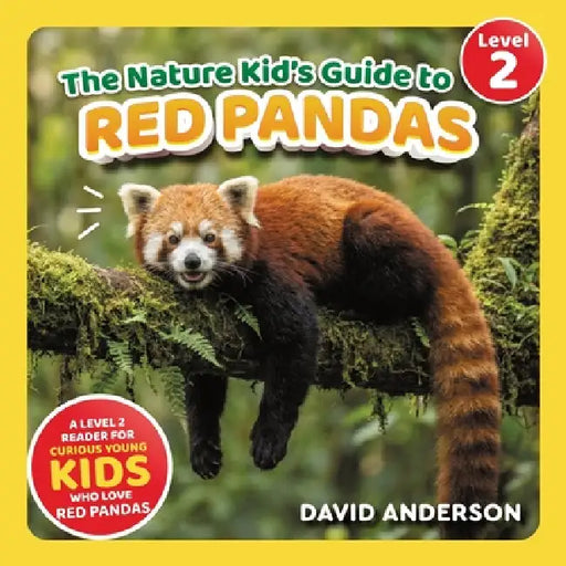 The Nature Kid's Guide to Red Pandas: A Level 2 Reader for Curious Young Kids Who Love Red Pandas! by David Anderson