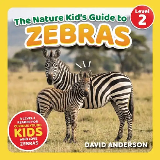 The Nature Kid's Guide to Zebras: A Level 2 Reader for Curious Young Kids Who Love Zebras! by David Anderson