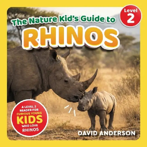 The Nature Kid's Guide to Rhinos: A Level 2 Reader for Curious Young Kids Who Love Rhinos! by David Anderson