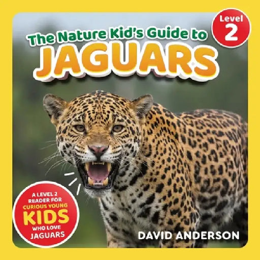 The Nature Kid's Guide to Jaguars: A Level 2 Reader for Curious Young Kids Who Love Jaguars! by David Anderson